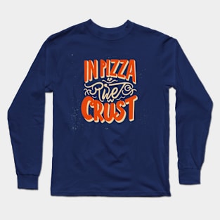 In Pizza We Crust Long Sleeve T-Shirt